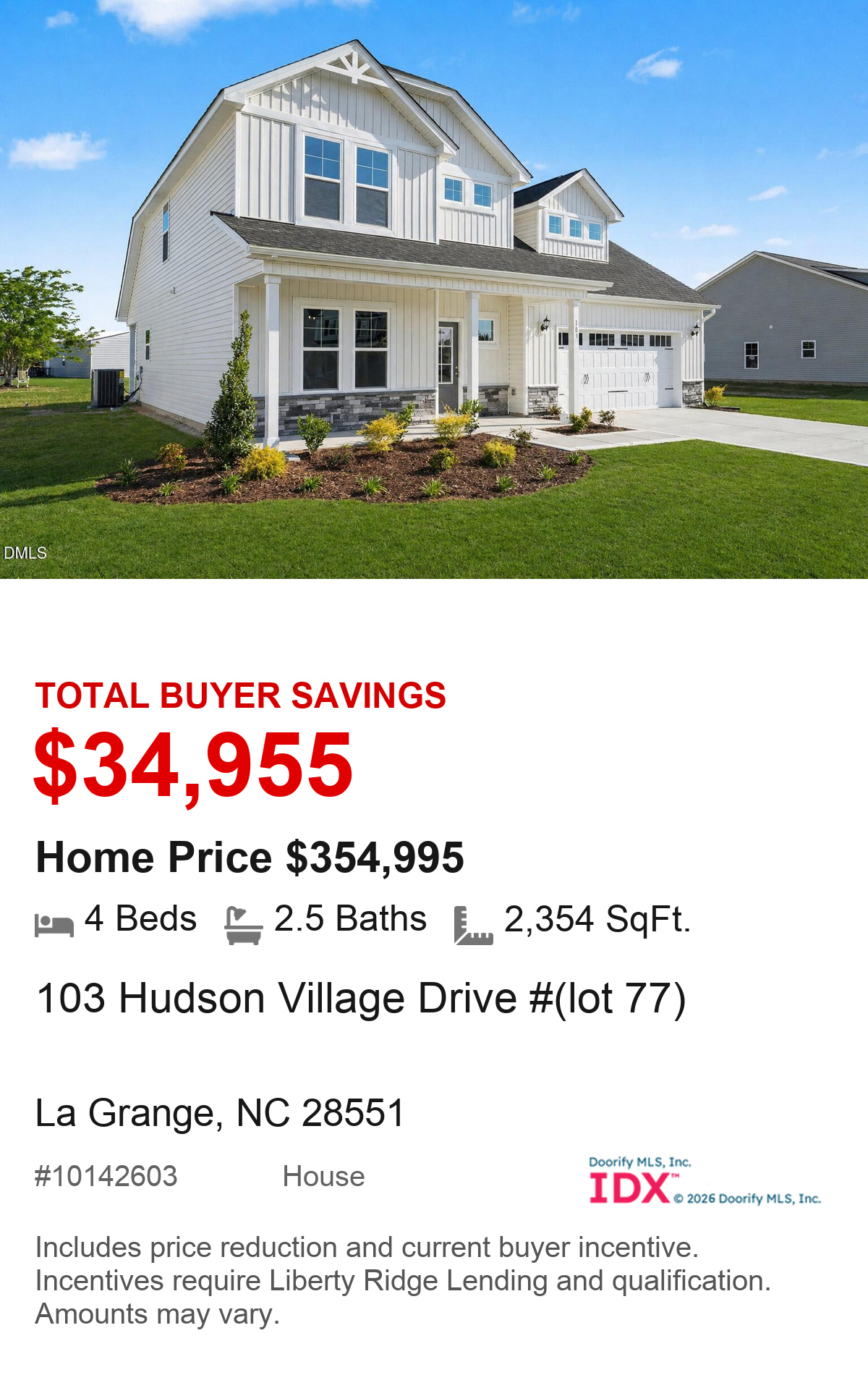 103 Hudson Village Drive #(lot 77), La Grange, NC 28551. Total buyer savings $34,955. Home price $354,995. 4 beds, 2.5 baths, 2,354 square feet. MLS #10142603. House. Savings include price reduction and current buyer incentive. Incentives require Liberty Ridge Lending and qualification. Amounts may vary.
