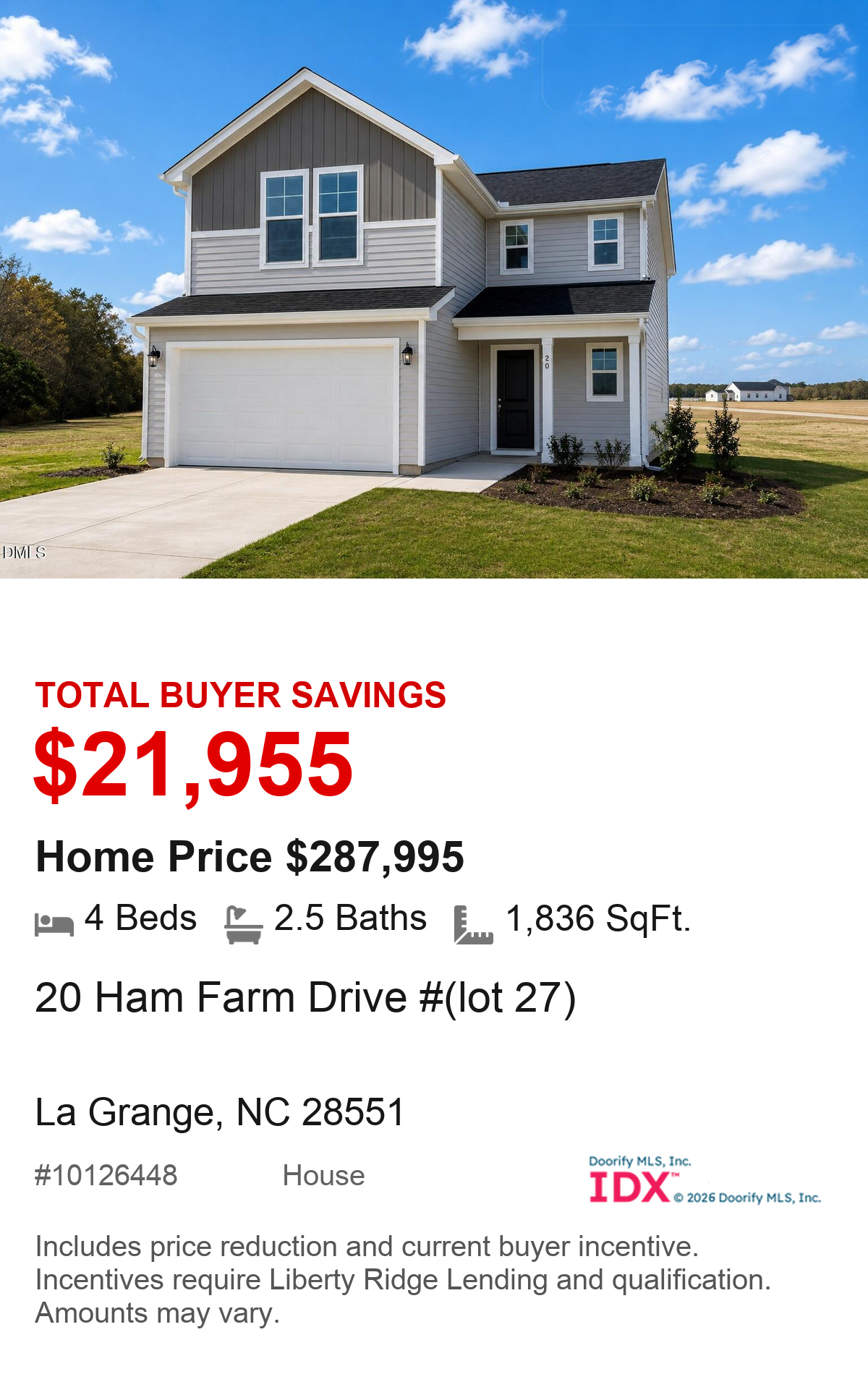 20 Ham Farm Drive #(lot 27), La Grange, NC 28551. Total buyer savings $21,955. Home price $287,995. 4 beds, 2.5 baths, 1,836 square feet. MLS #10126448. House. Savings include price reduction and current buyer incentive. Incentives require Liberty Ridge Lending and qualification. Amounts may vary.