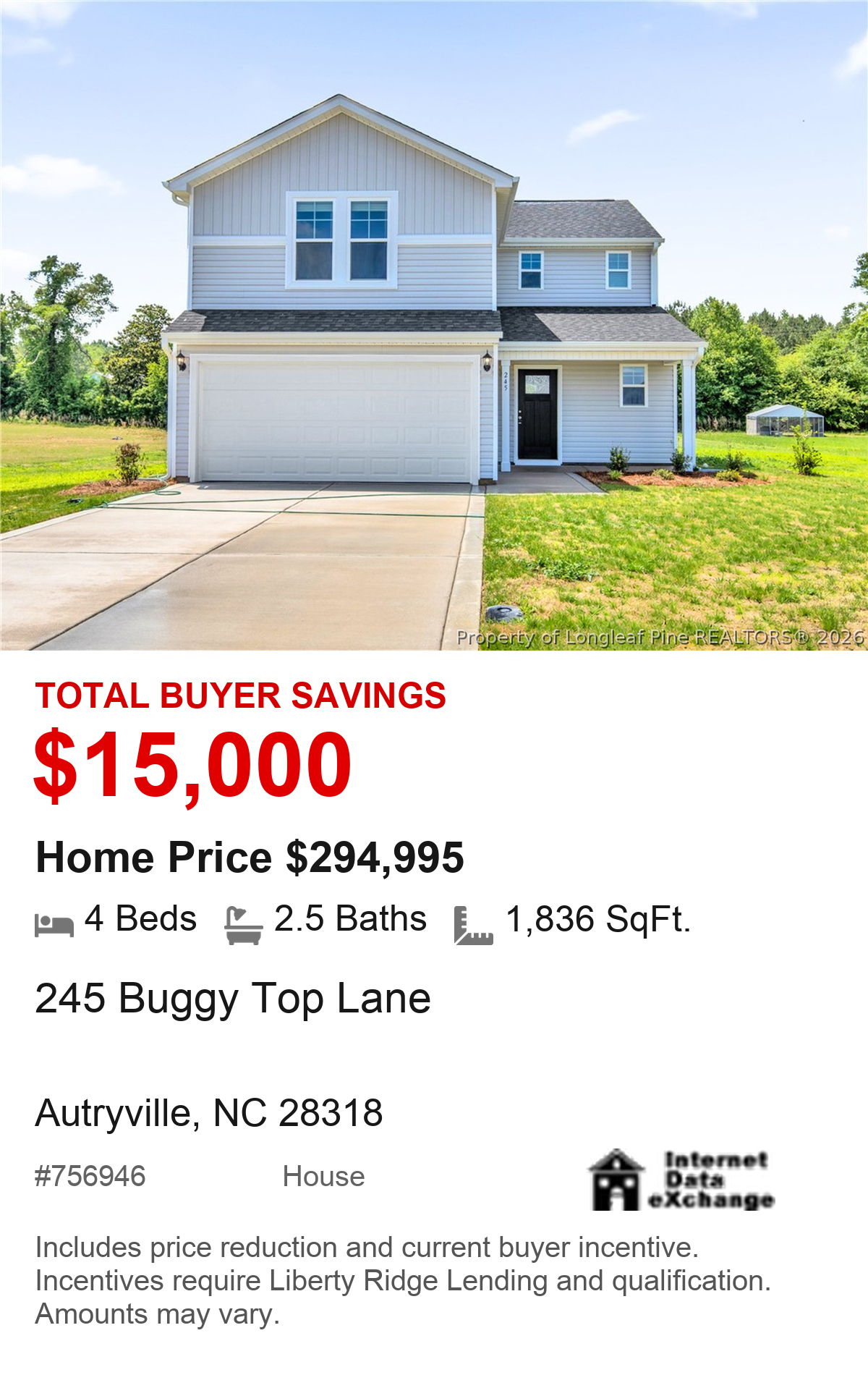 245 Buggy Top Lane, Autryville, NC 28318. Total buyer savings $15,000. Home price $294,995. 4 beds, 2.5 baths, 1,836 square feet. MLS #756946. House. Savings include price reduction and current buyer incentive. Incentives require Liberty Ridge Lending and qualification. Amounts may vary.